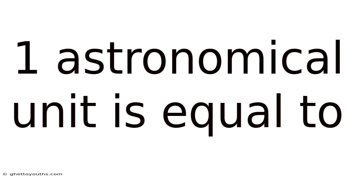 1 Astronomical Unit Is Equal To