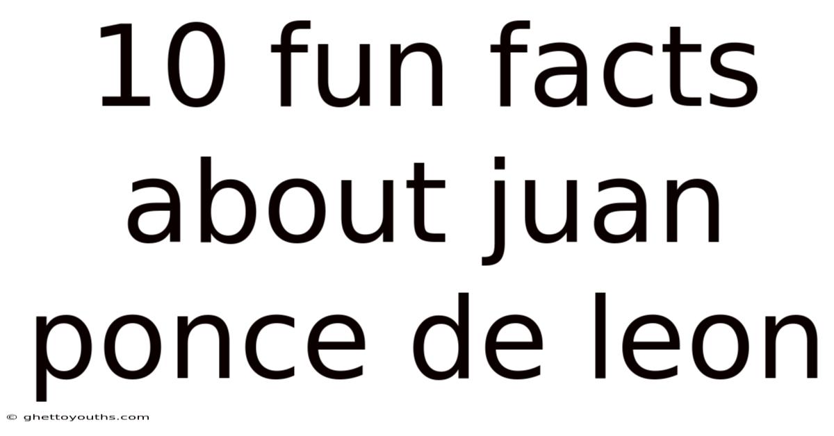 10 Fun Facts About Juan Ponce De Leon