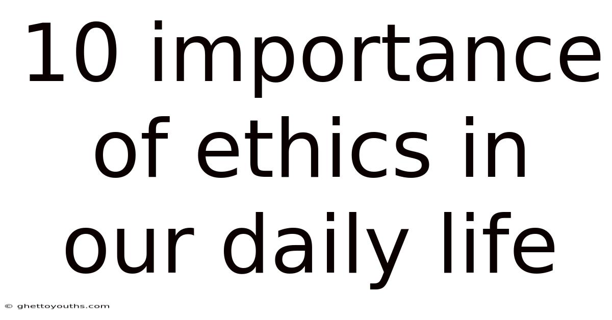 10 Importance Of Ethics In Our Daily Life