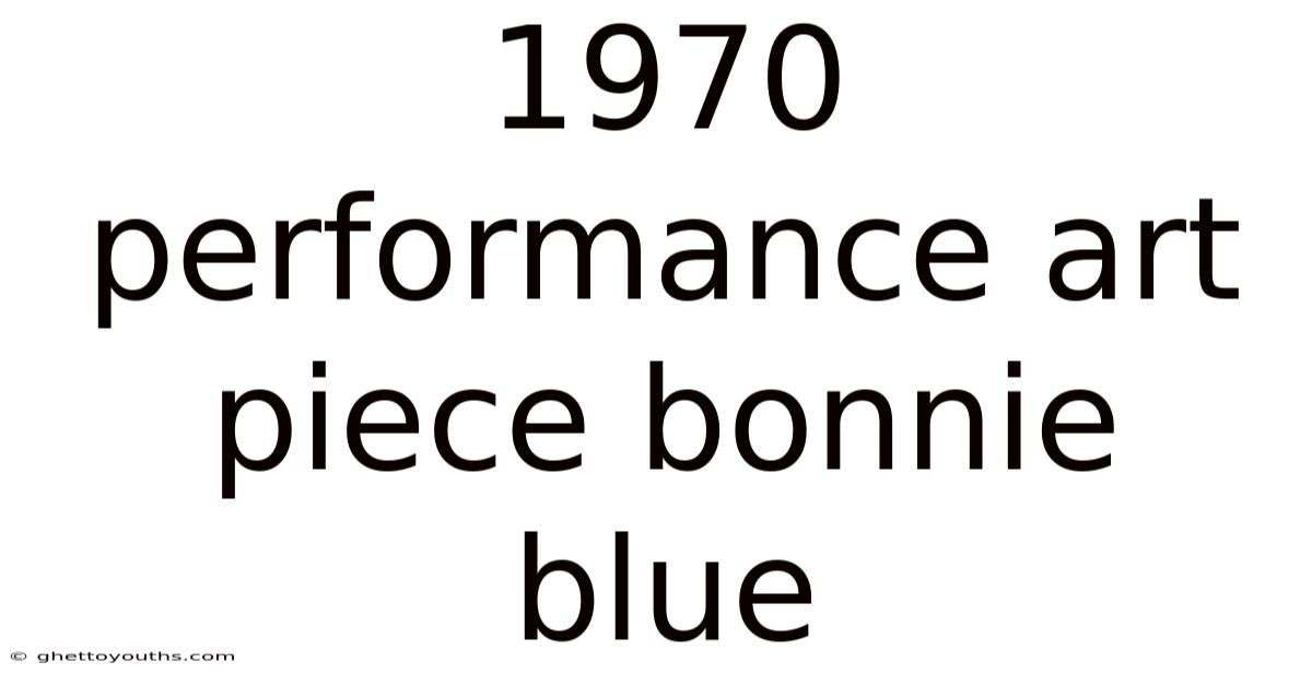 1970 Performance Art Piece Bonnie Blue