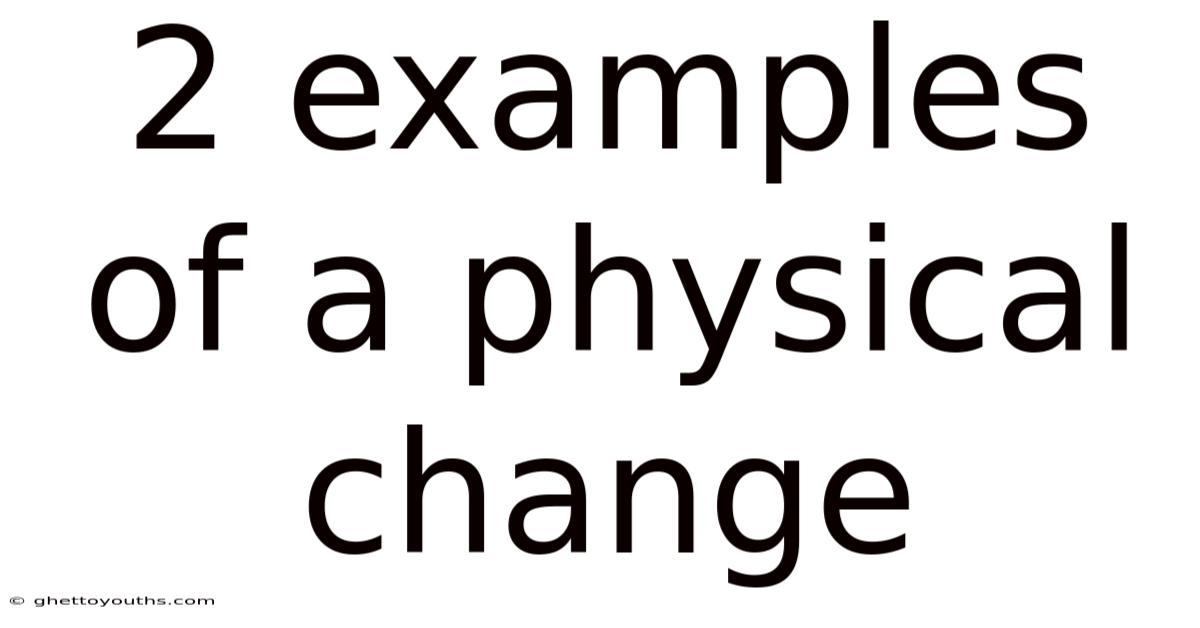 2 Examples Of A Physical Change