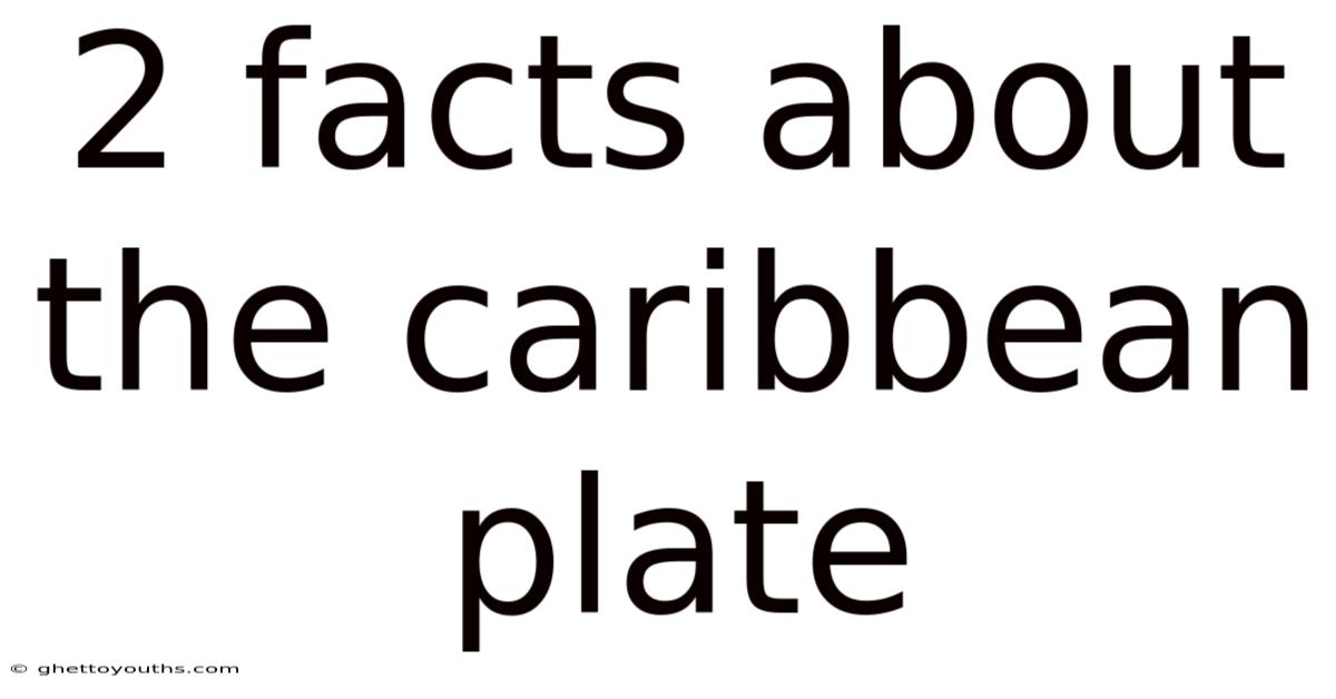 2 Facts About The Caribbean Plate