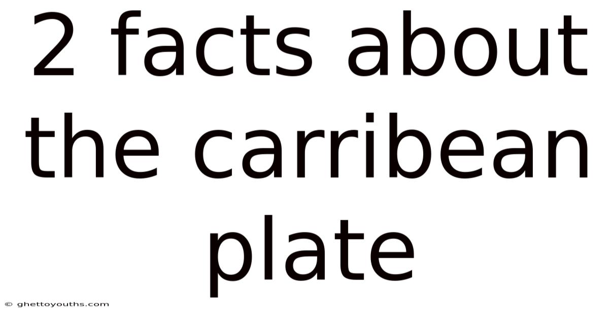 2 Facts About The Carribean Plate