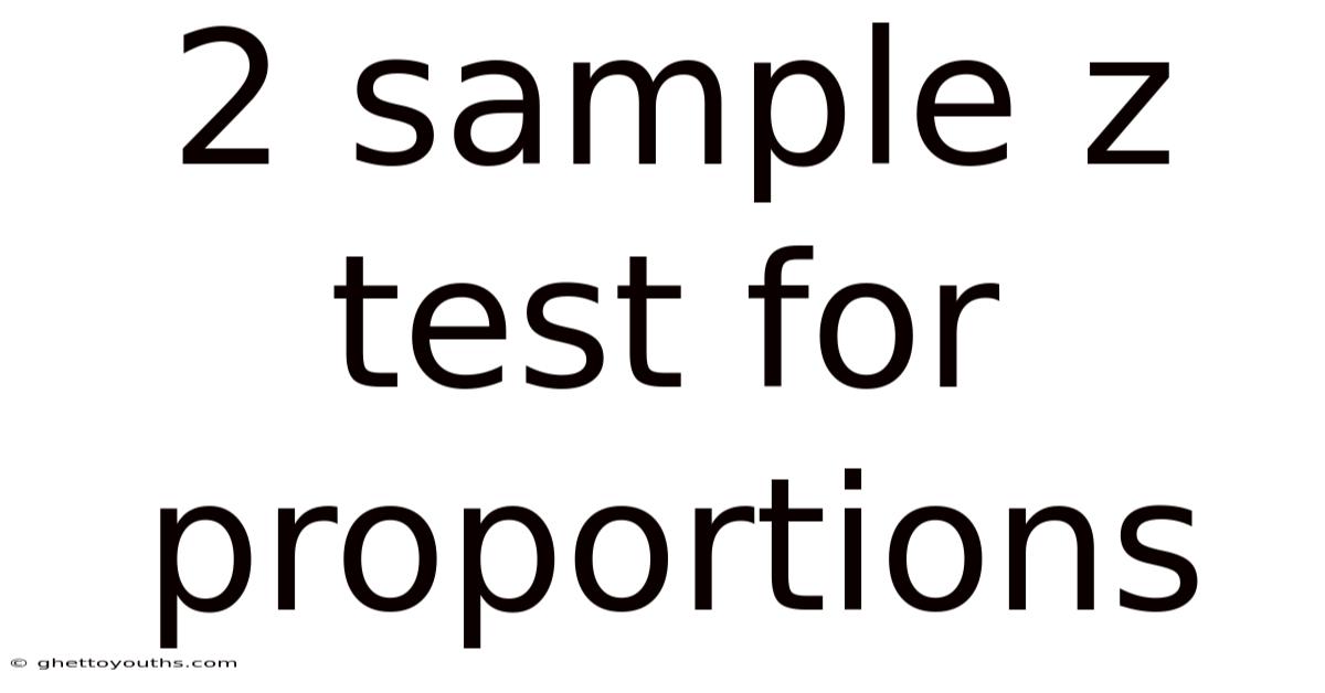 2 Sample Z Test For Proportions