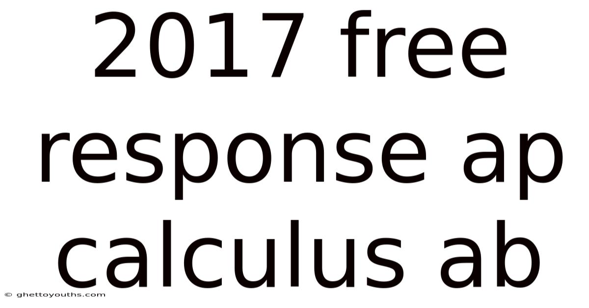 2017 Free Response Ap Calculus Ab