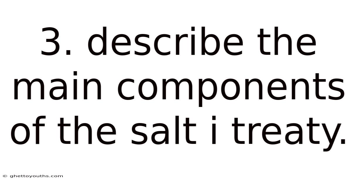 3. Describe The Main Components Of The Salt I Treaty.