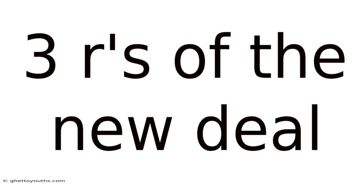 3 R's Of The New Deal
