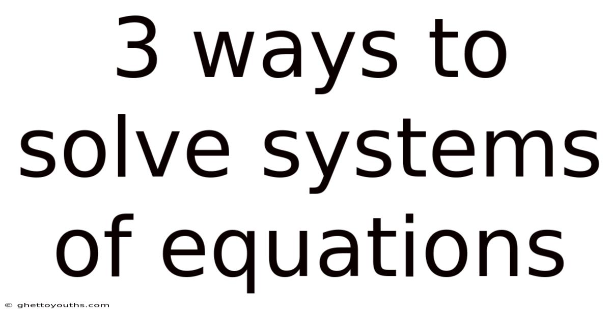3 Ways To Solve Systems Of Equations