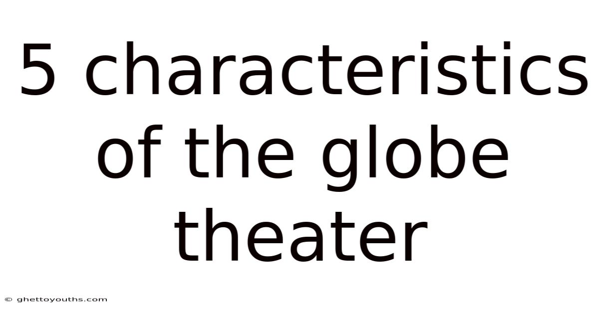 5 Characteristics Of The Globe Theater