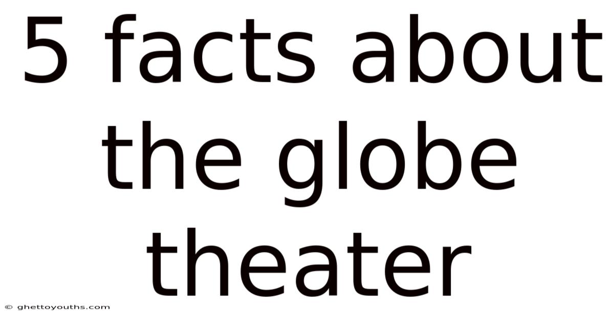 5 Facts About The Globe Theater