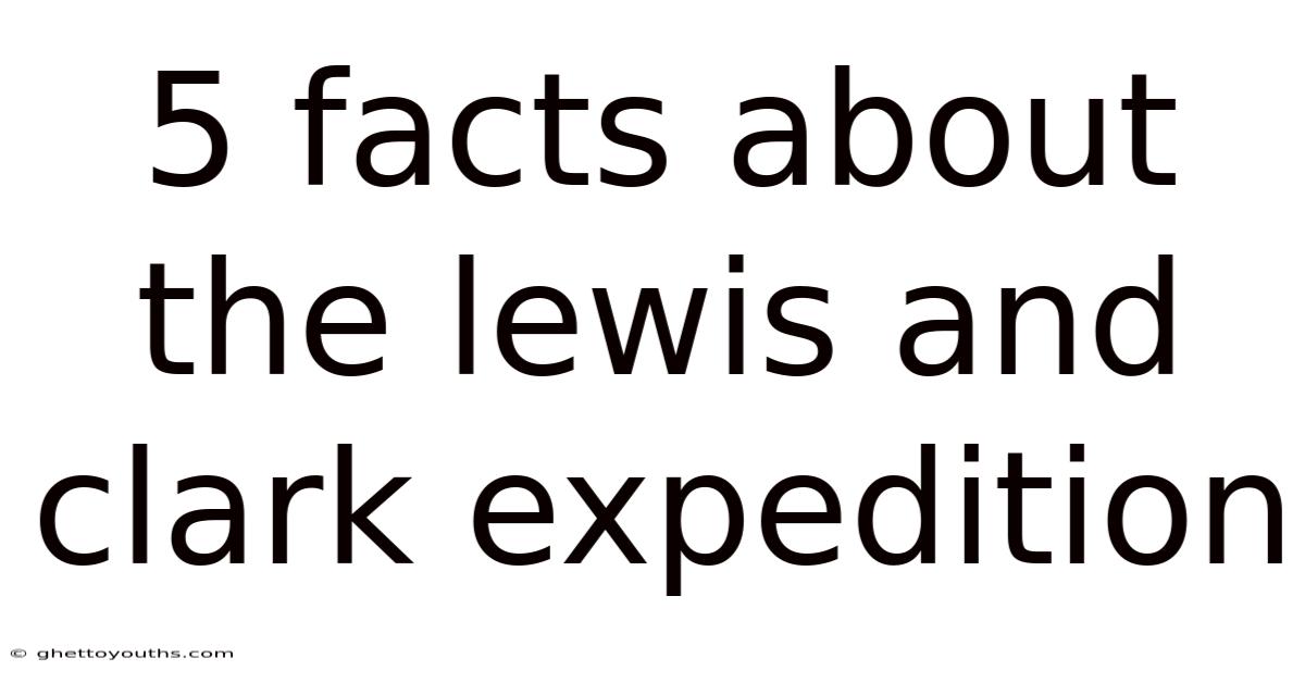 5 Facts About The Lewis And Clark Expedition