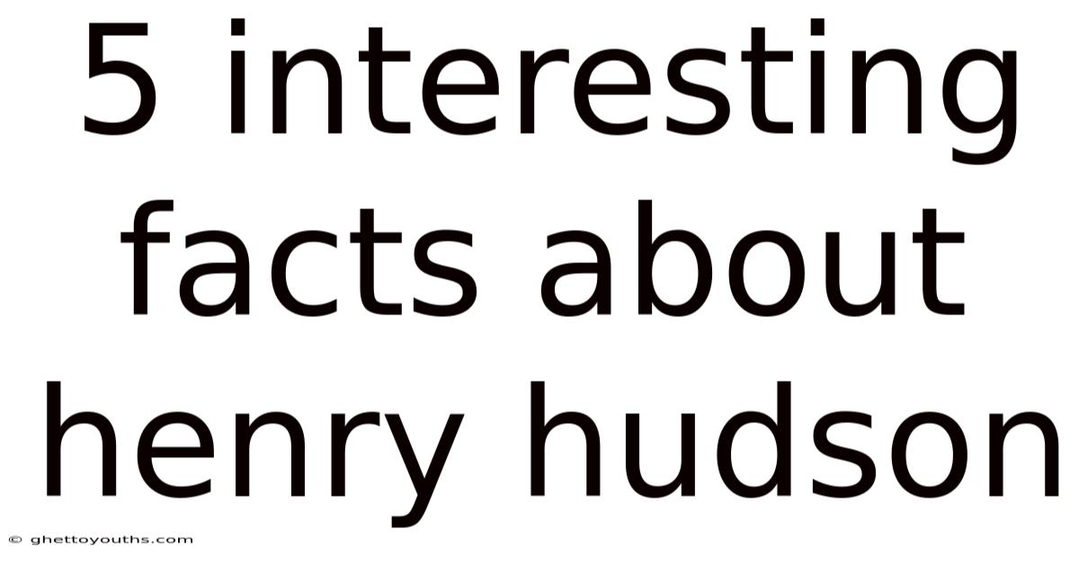 5 Interesting Facts About Henry Hudson