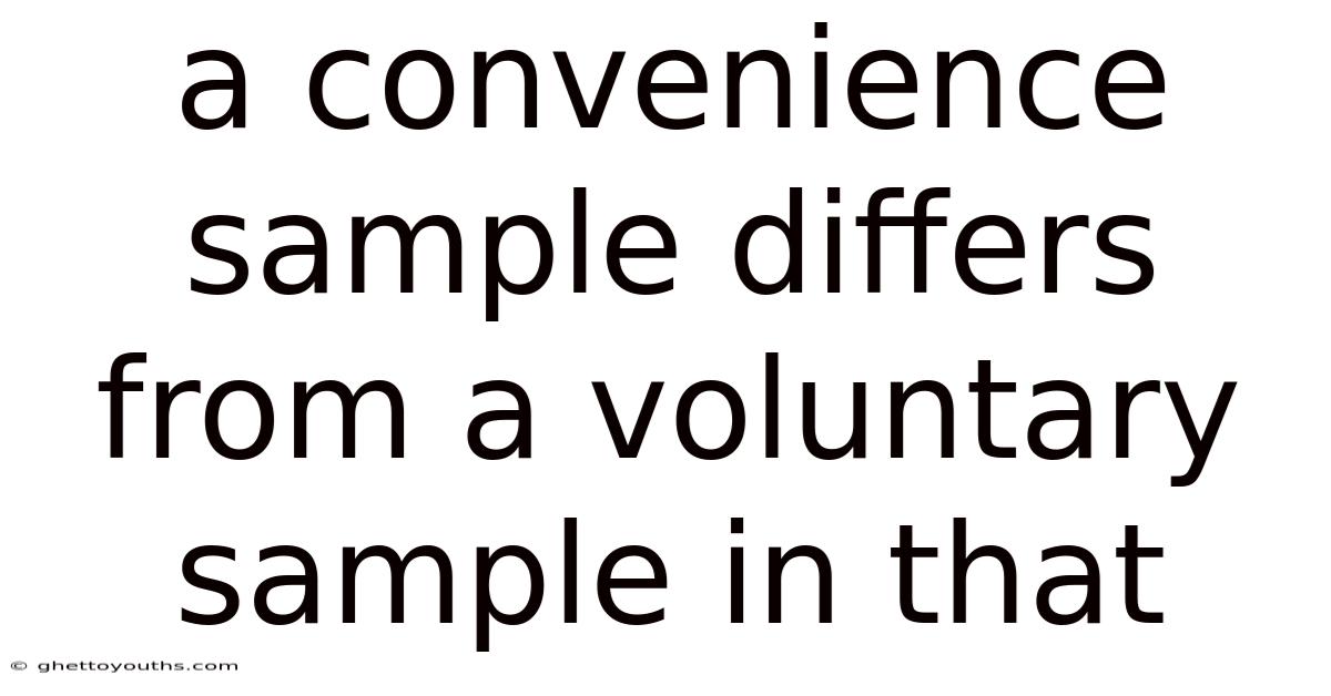 A Convenience Sample Differs From A Voluntary Sample In That