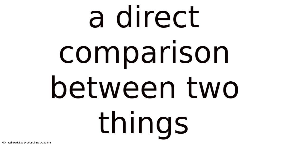 A Direct Comparison Between Two Things