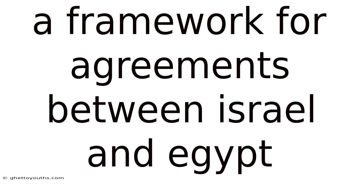 A Framework For Agreements Between Israel And Egypt