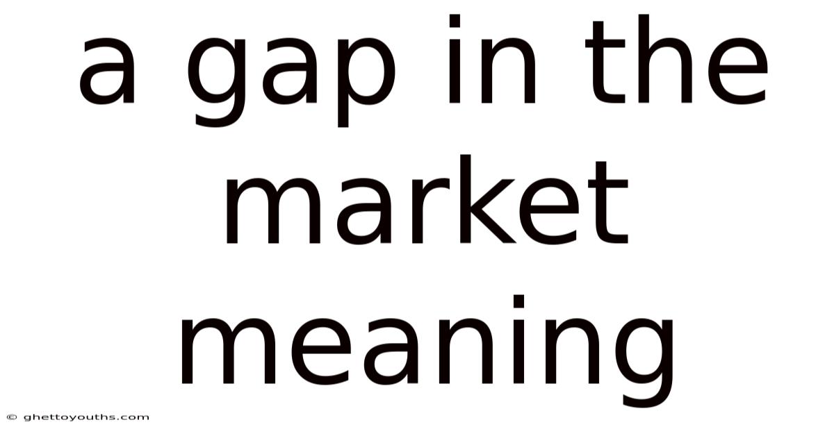 A Gap In The Market Meaning