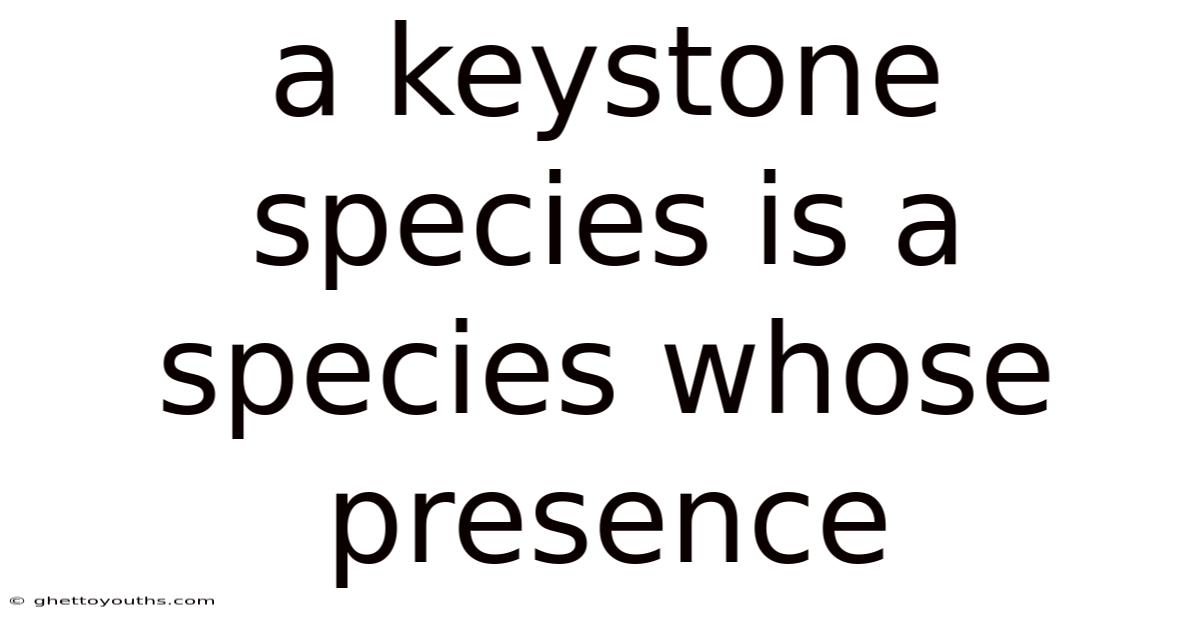 A Keystone Species Is A Species Whose Presence