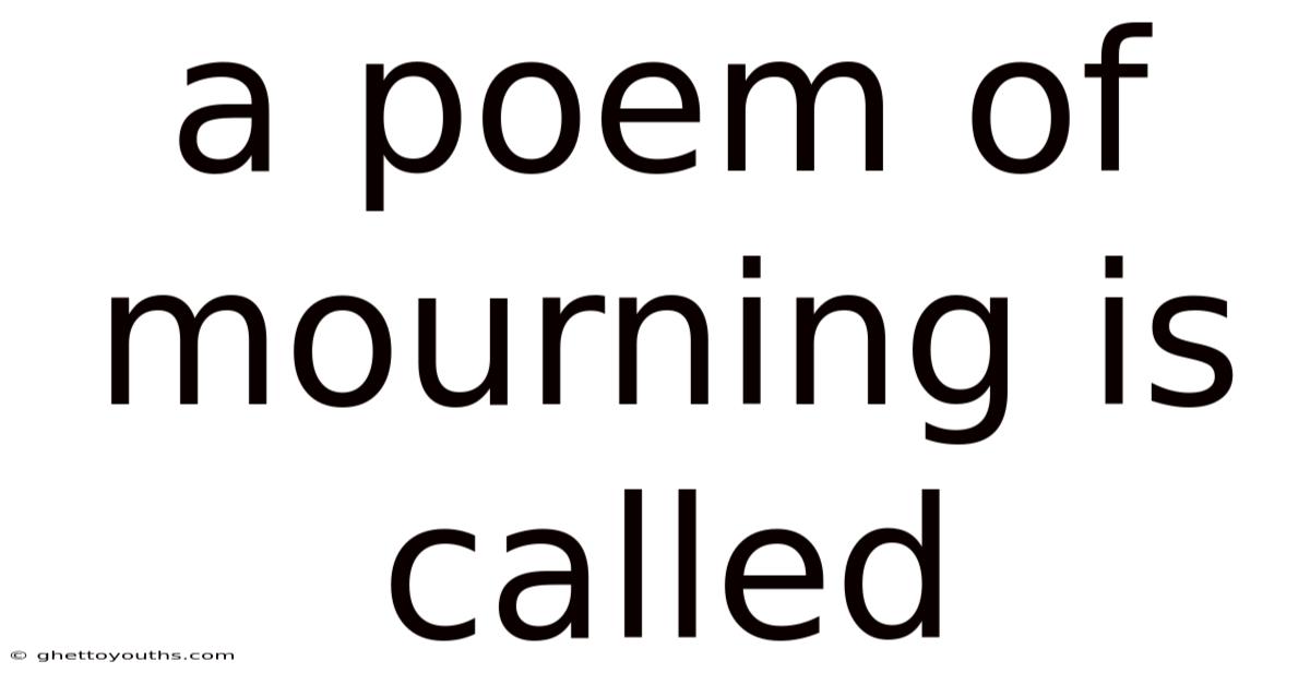 A Poem Of Mourning Is Called