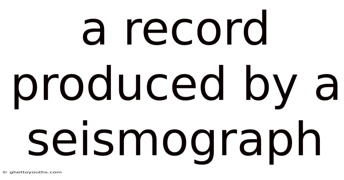 A Record Produced By A Seismograph