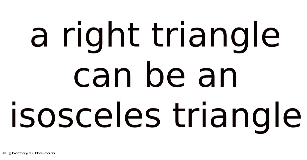 A Right Triangle Can Be An Isosceles Triangle