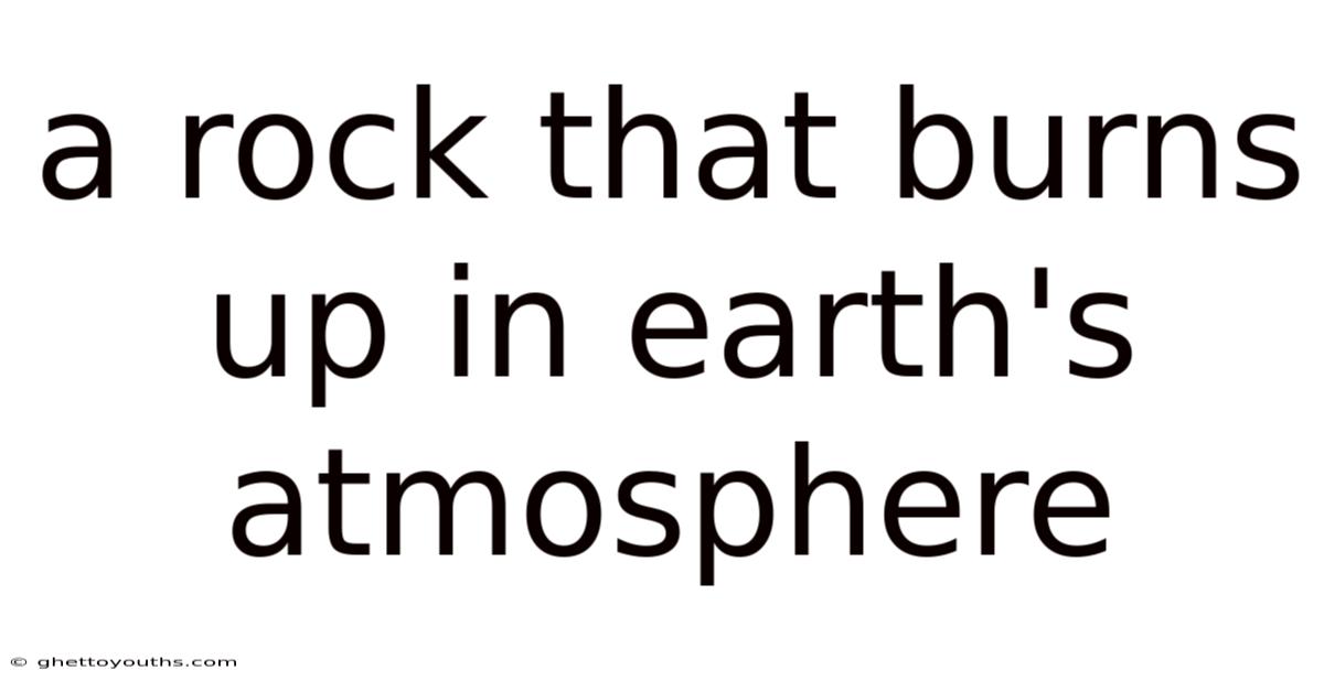 A Rock That Burns Up In Earth's Atmosphere