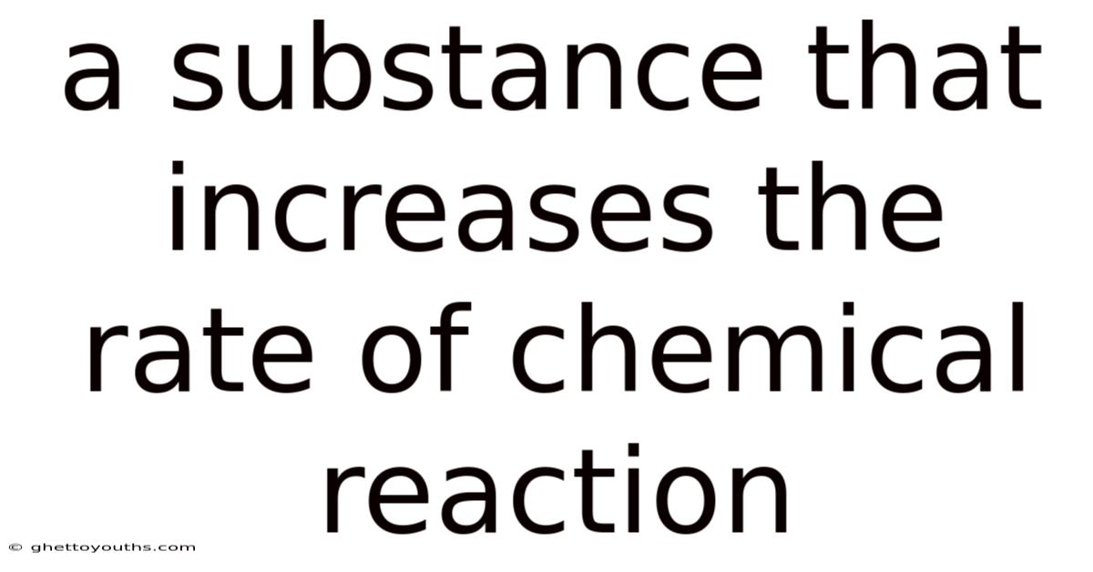 A Substance That Increases The Rate Of Chemical Reaction
