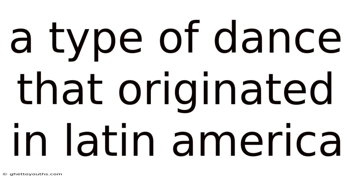 A Type Of Dance That Originated In Latin America