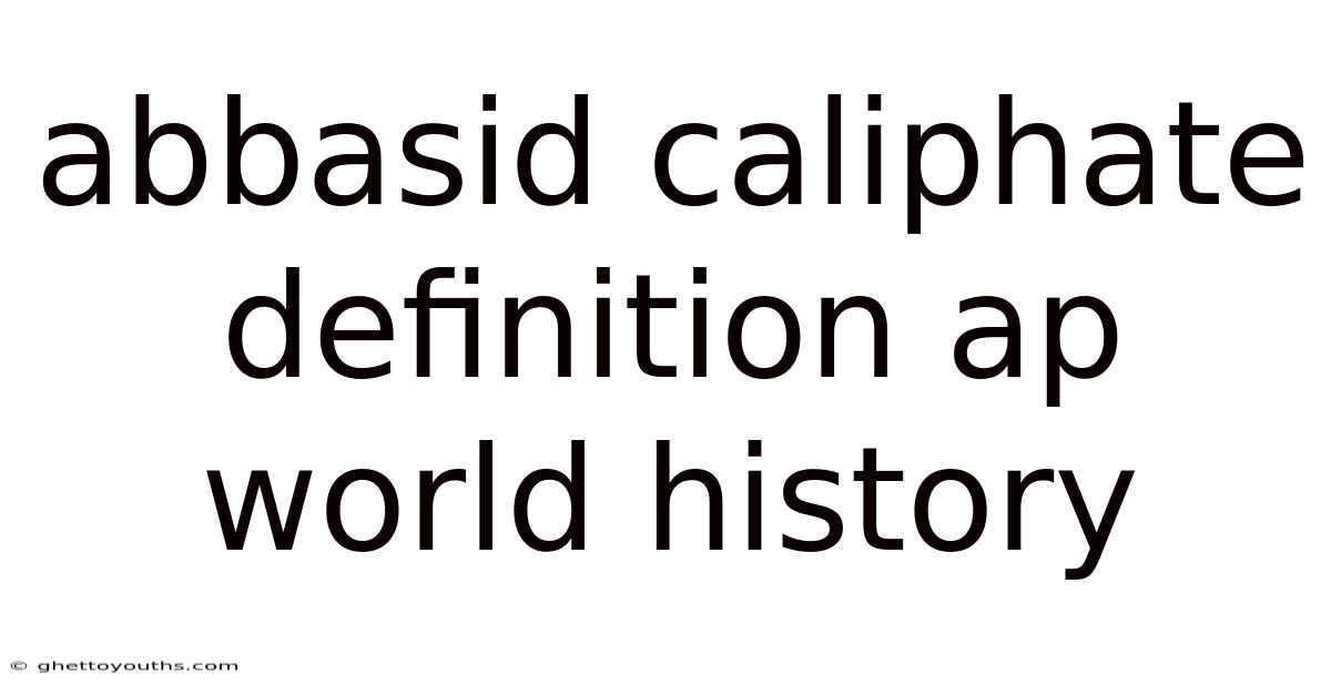 Abbasid Caliphate Definition Ap World History