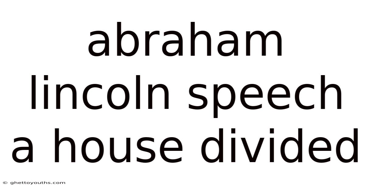 Abraham Lincoln Speech A House Divided
