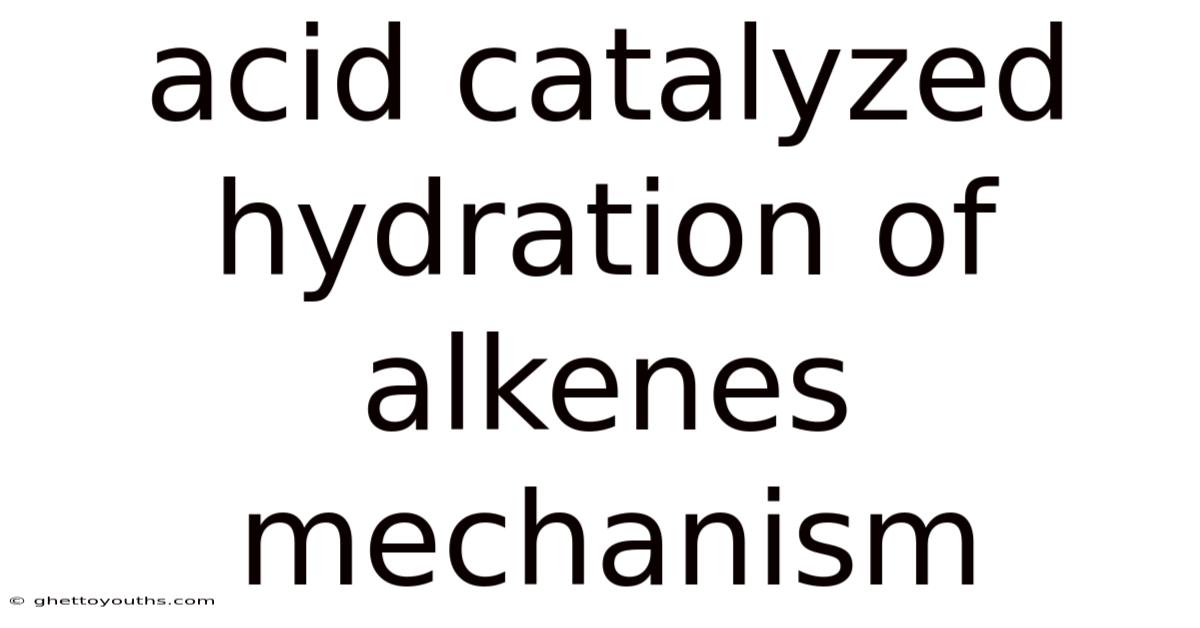 Acid Catalyzed Hydration Of Alkenes Mechanism