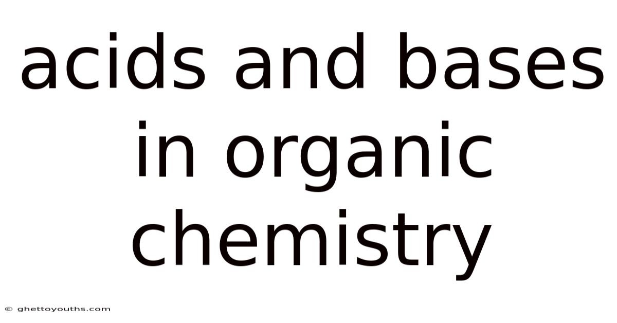 Acids And Bases In Organic Chemistry