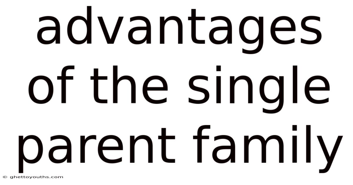 Advantages Of The Single Parent Family