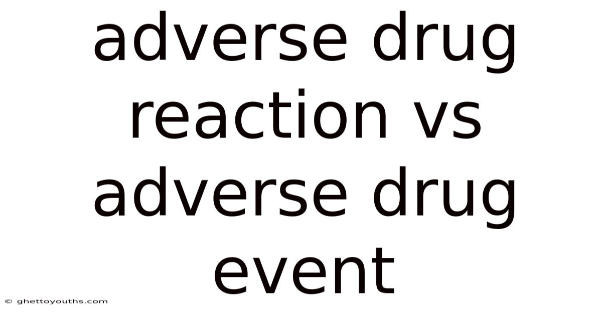 Adverse Drug Reaction Vs Adverse Drug Event