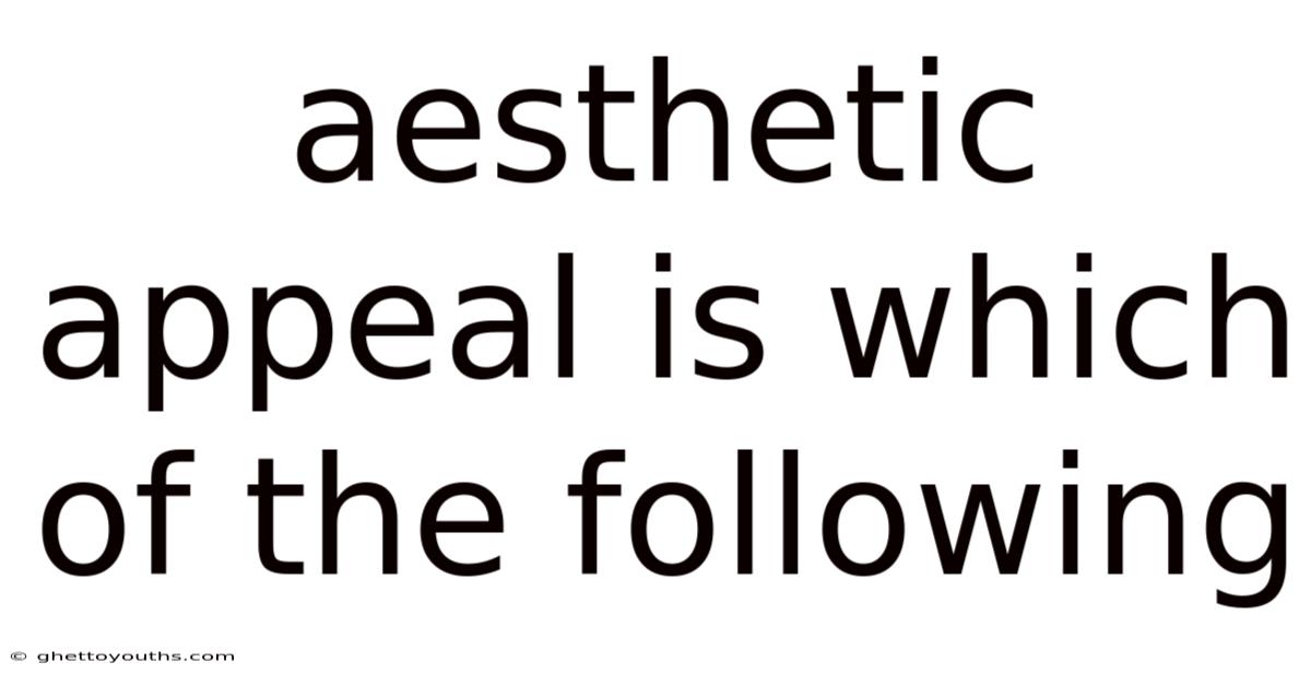 Aesthetic Appeal Is Which Of The Following