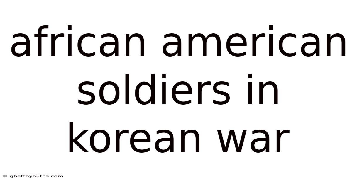 African American Soldiers In Korean War