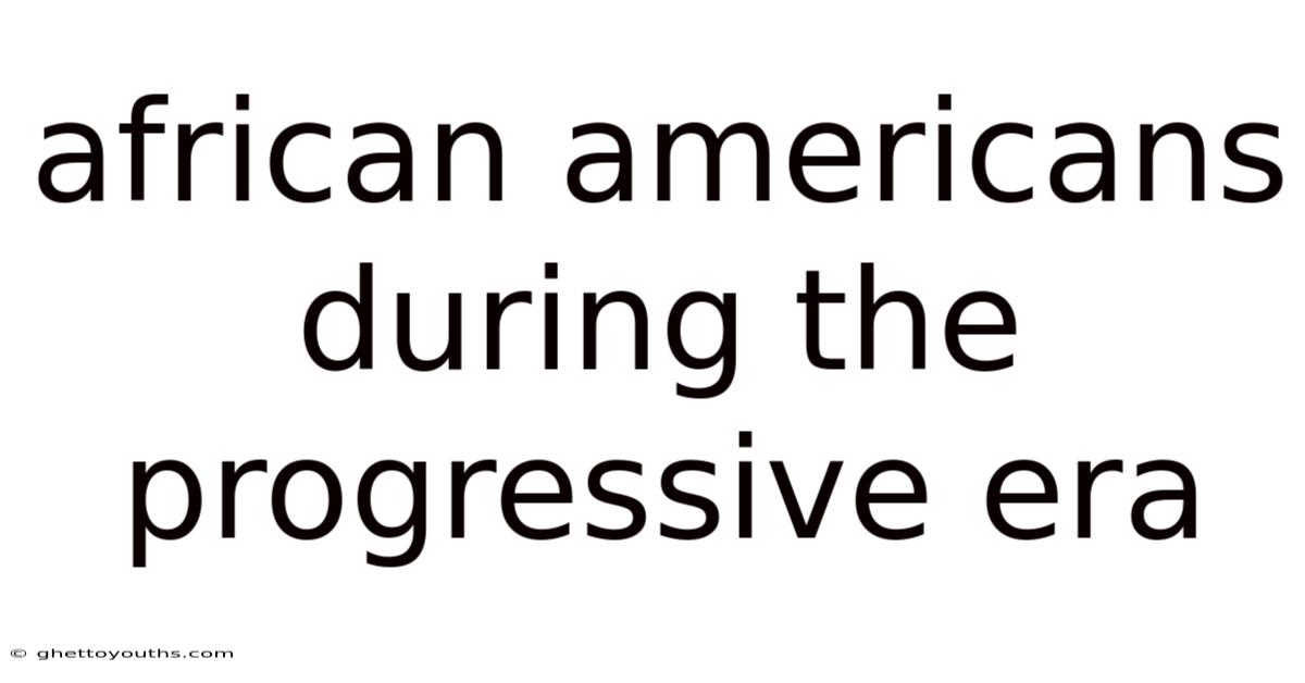 African Americans During The Progressive Era