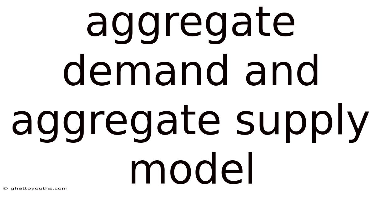 Aggregate Demand And Aggregate Supply Model