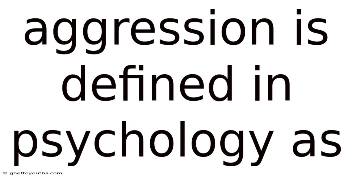 Aggression Is Defined In Psychology As