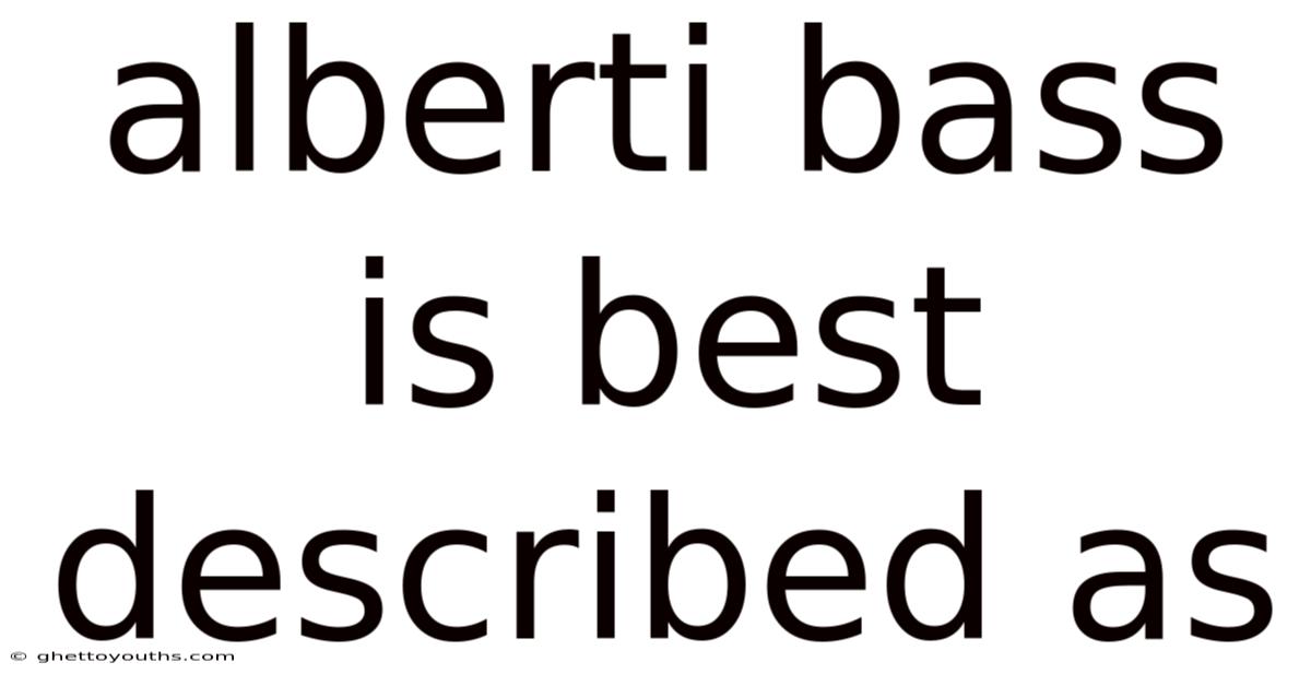 Alberti Bass Is Best Described As