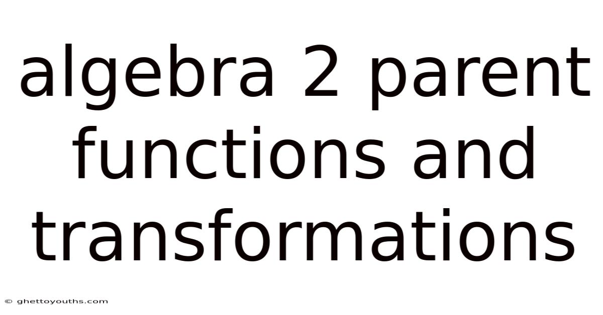 Algebra 2 Parent Functions And Transformations