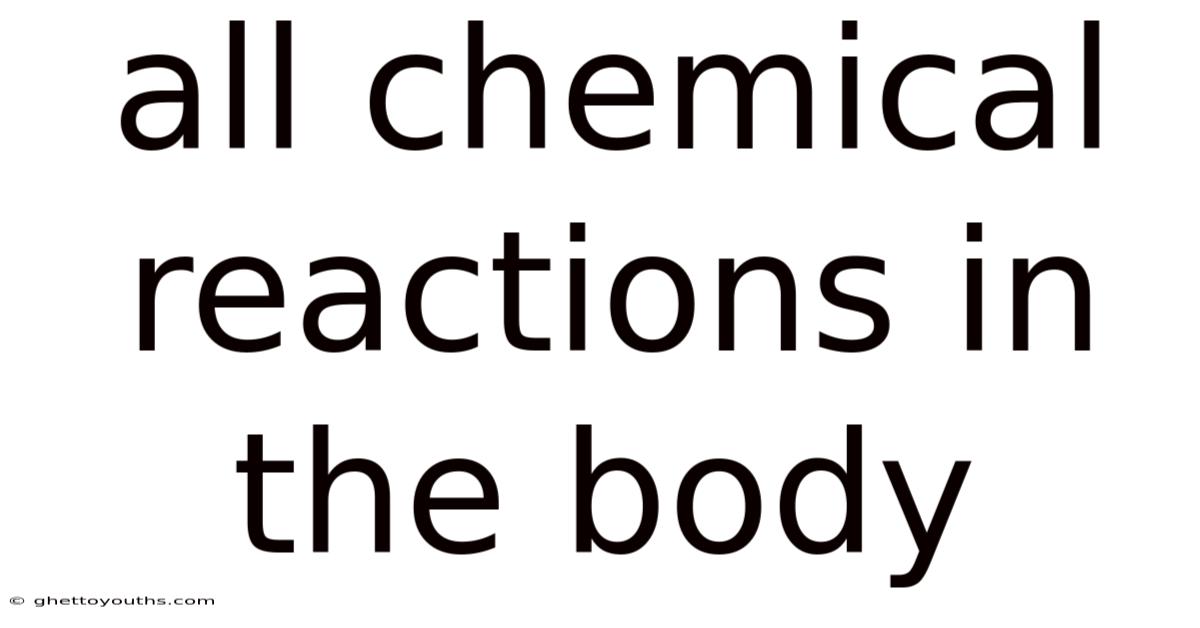 All Chemical Reactions In The Body