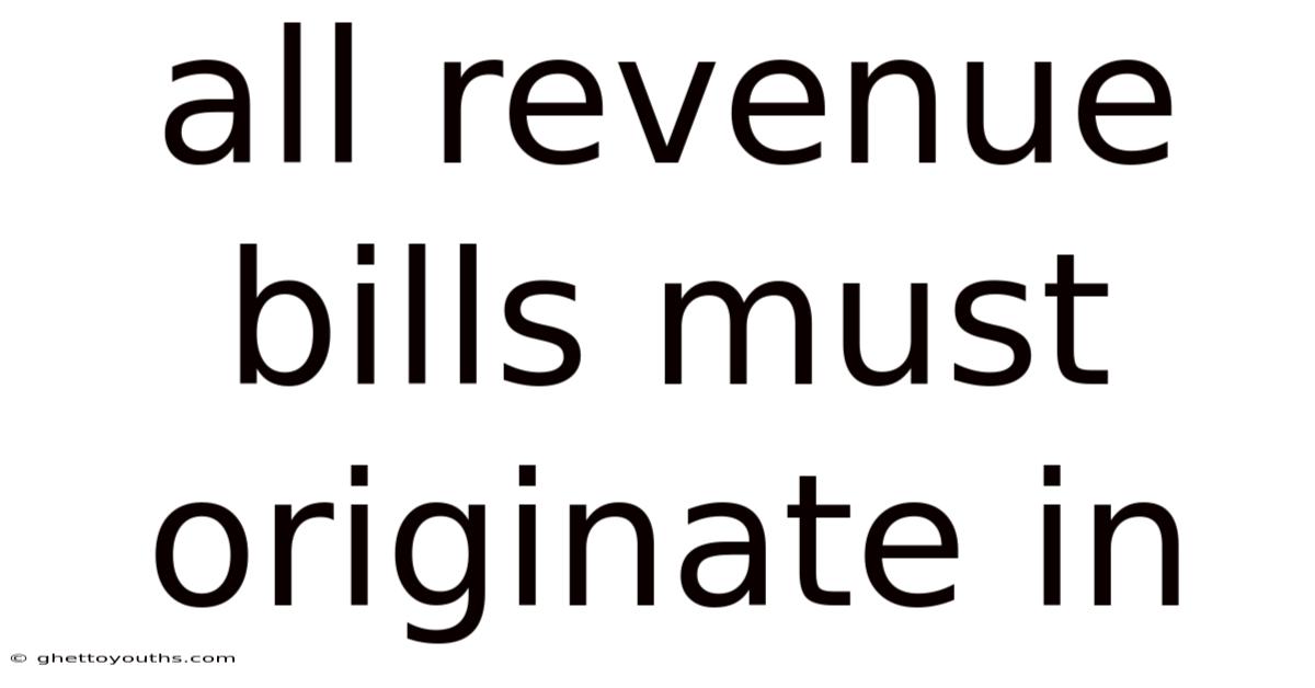All Revenue Bills Must Originate In