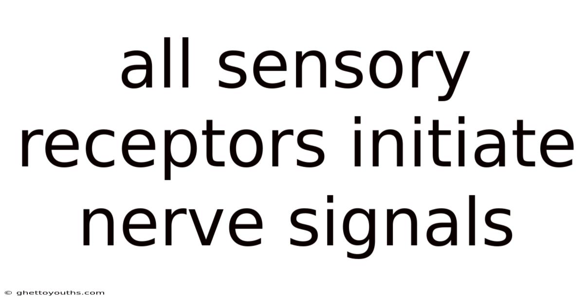 All Sensory Receptors Initiate Nerve Signals