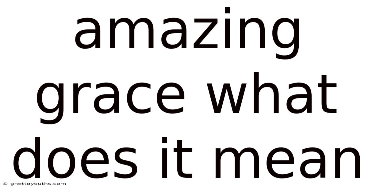 Amazing Grace What Does It Mean