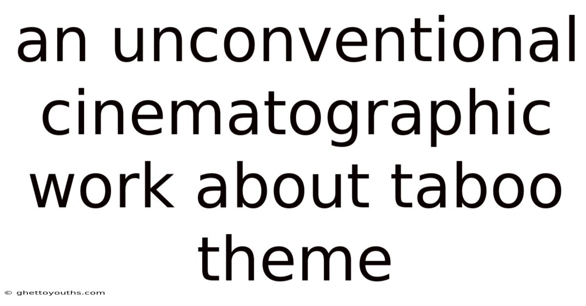 An Unconventional Cinematographic Work About Taboo Theme