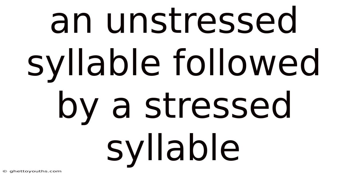 An Unstressed Syllable Followed By A Stressed Syllable