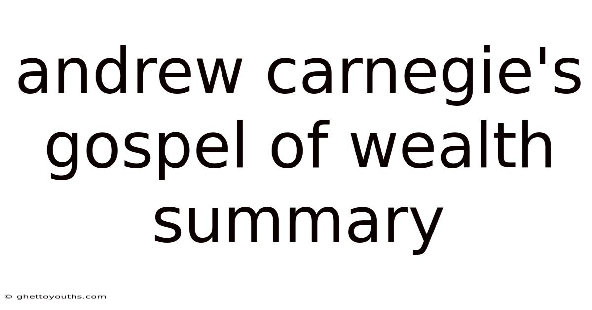 Andrew Carnegie's Gospel Of Wealth Summary