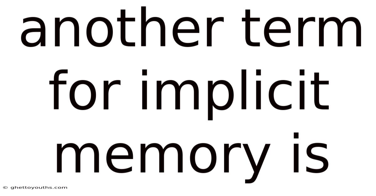 Another Term For Implicit Memory Is