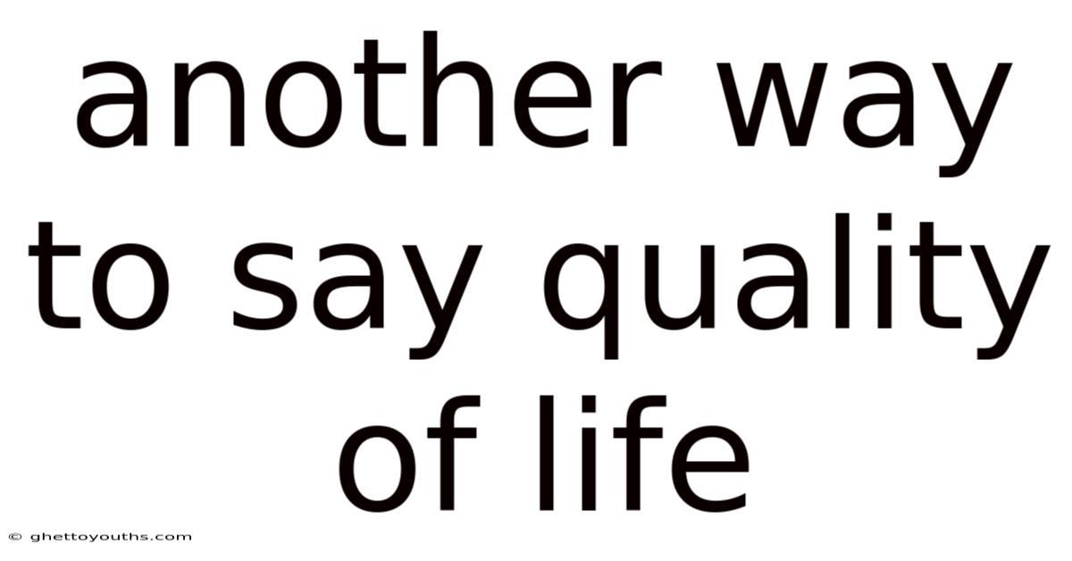 Another Way To Say Quality Of Life