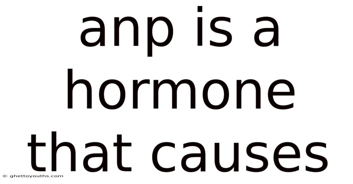 Anp Is A Hormone That Causes